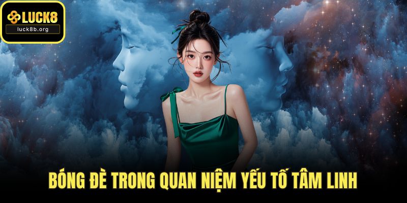 Bóng đề trong quan niệm yếu tố tâm linh