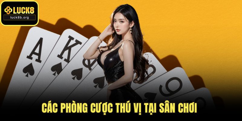 Các phòng cược thú vị tại sân chơi