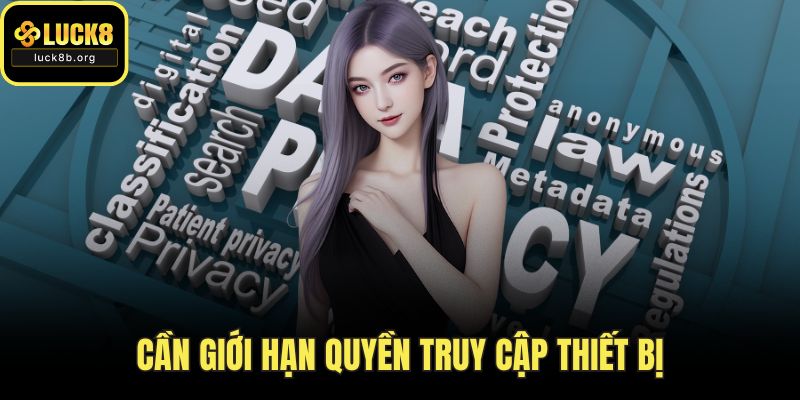 Cần giới hạn quyền truy cập thiết bị