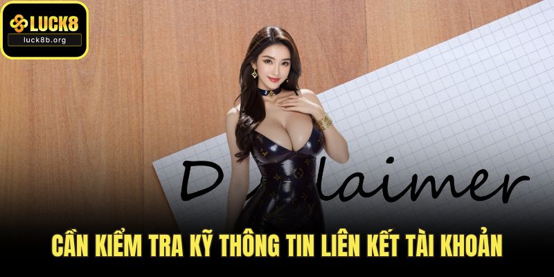 Cần kiểm tra kỹ thông tin liên kết tài khoản