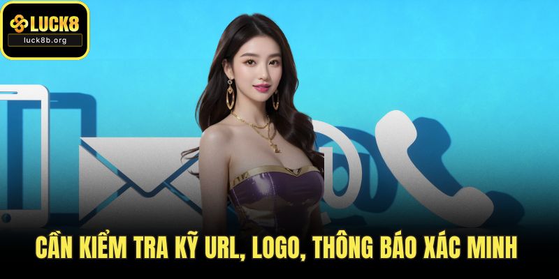 Cần kiểm tra kỹ URL, logo, thông báo xác minh 