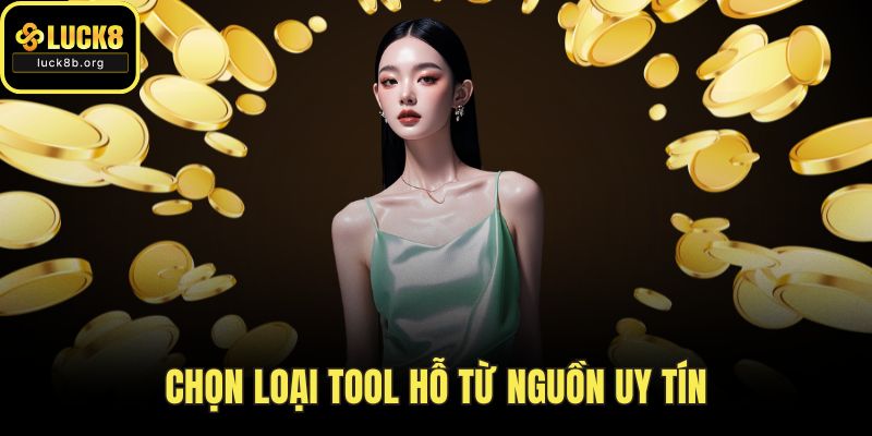 Chọn loại tool hỗ từ nguồn uy tín