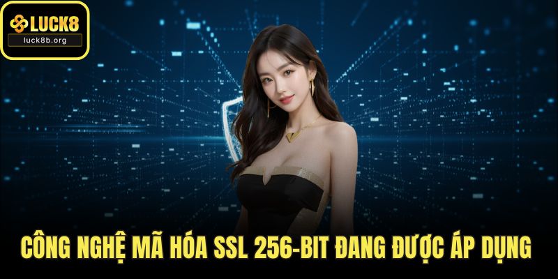 Công nghệ mã hóa SSL 256-bit đang được áp dụng 