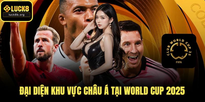 Đại diện khu vực châu Á tại world cup 2025