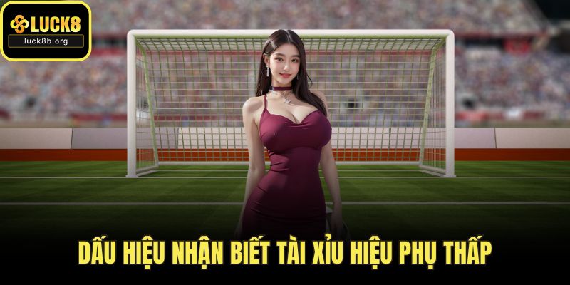 Dấu hiệu nhận biết tài xỉu hiệu phụ thấp