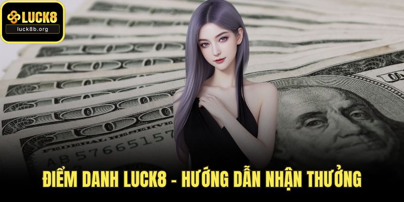 Điểm Danh LUCK8 – Hướng Dẫn Nhận Thưởng