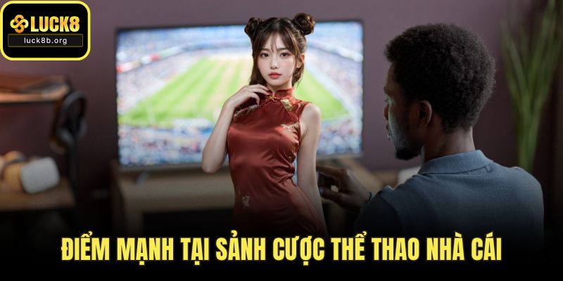 Điểm mạnh tại sảnh cược thể thao nhà cái