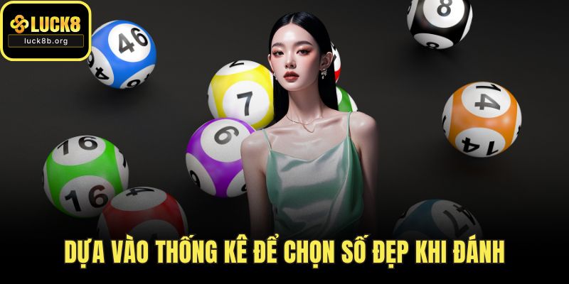 Dựa vào thống kê để chọn số đẹp khi đánh
