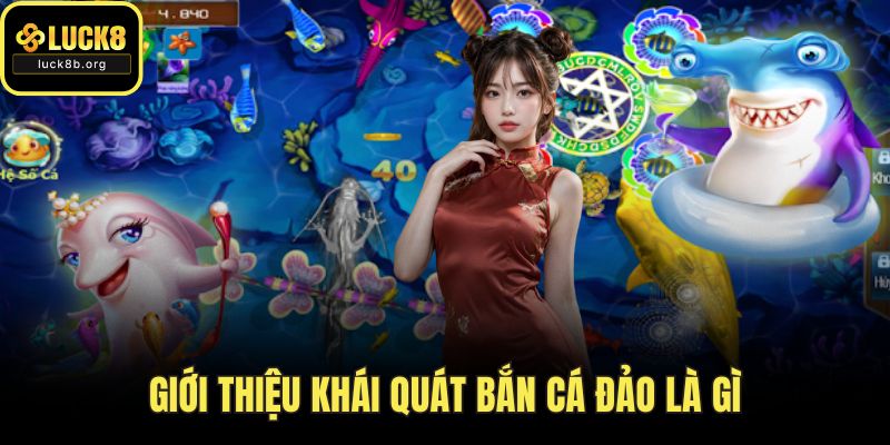 Giới thiệu khái quát bắn cá đảo là gì