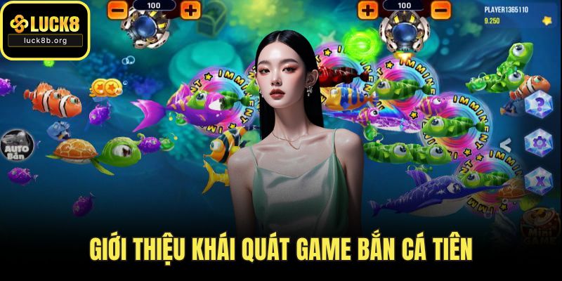 Giới thiệu khái quát game bắn cá tiên