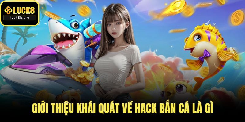 Giới thiệu khái quát về hack bắn cá là gì