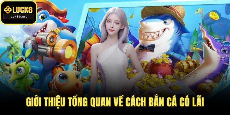 Giới thiệu tổng quan về cách bắn cá có lãi