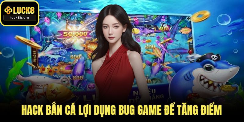 Hack bắn cá lợi dụng bug game để tăng điểm
