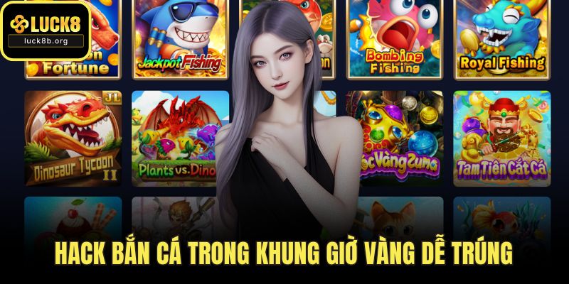 Hack bắn cá trong khung giờ vàng dễ trúng