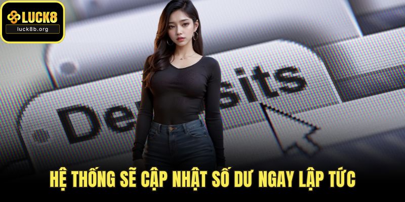 Hệ thống sẽ cập nhật số dư ngay lập tức