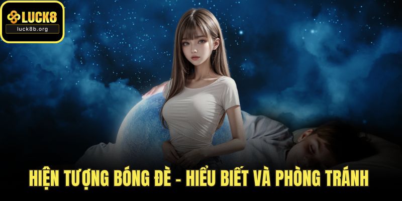 Hiện Tượng Bóng Đè – Hiểu Biết Và Phòng Tránh