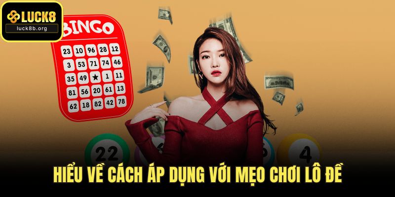 Hiểu về cách áp dụng với mẹo chơi lô đề