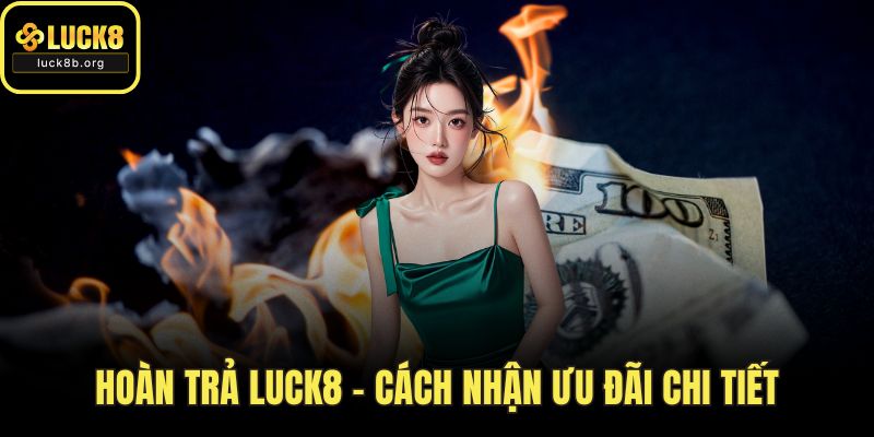 Hoàn Trả LUCK8 – Cách Nhận Ưu Đãi Chi Tiết