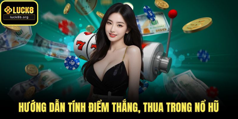 Hướng dẫn tính điểm thắng, thua trong nổ hũ
