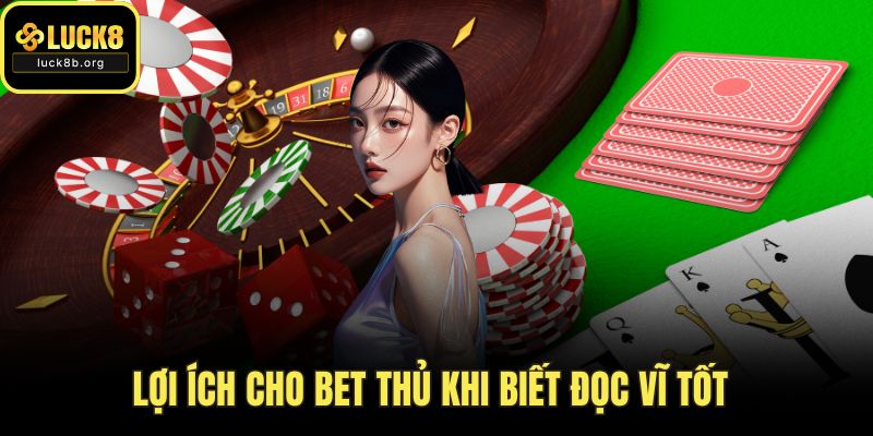 Lợi ích cho bet thủ khi biết đọc vĩ tốt