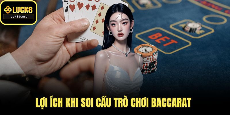 Lợi ích khi soi cầu trò chơi baccarat