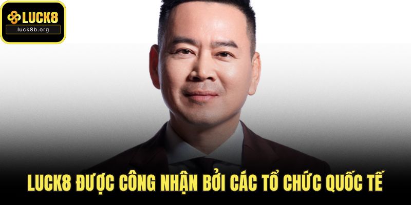 LUCK8 được công nhận bởi các tổ chức quốc tế