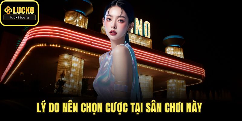Lý do nên chọn cược tại sân chơi này