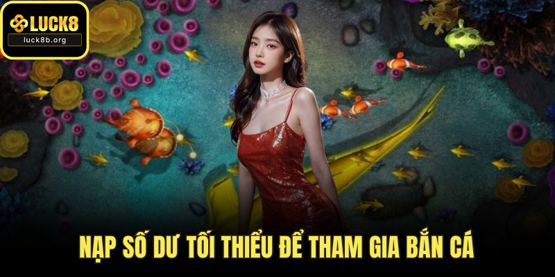 Nạp số dư tối thiểu để tham gia bắn cá