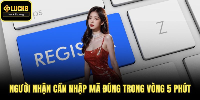 Người nhận cần nhập mã đúng trong vòng 5 phút
