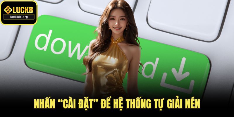 Nhấn “Cài đặt” để hệ thống tự giải nén