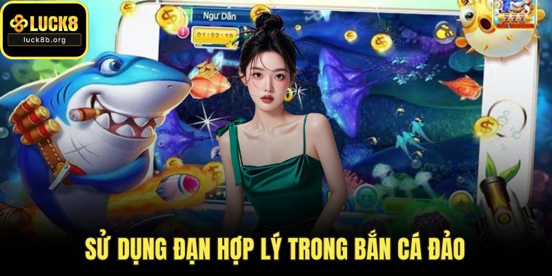 Sử dụng đạn hợp lý trong bắn cá đảo