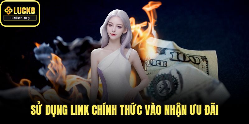 Sử dụng link chính thức vào nhận ưu đãi