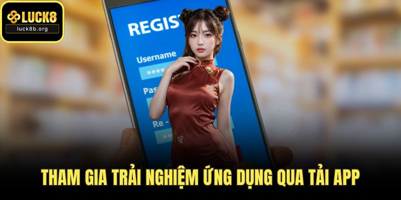 Tham gia trải nghiệm ứng dụng qua tải app