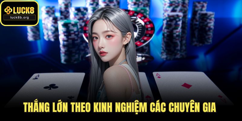 Thắng lớn theo kinh nghiệm các chuyên gia