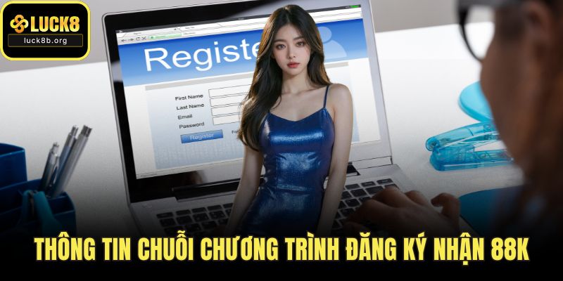 Thông tin chuỗi chương trình đăng ký nhận 88K