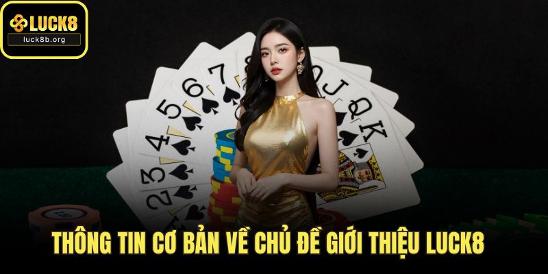 Thông tin cơ bản về chủ đề giới thiệu LUCK8  
