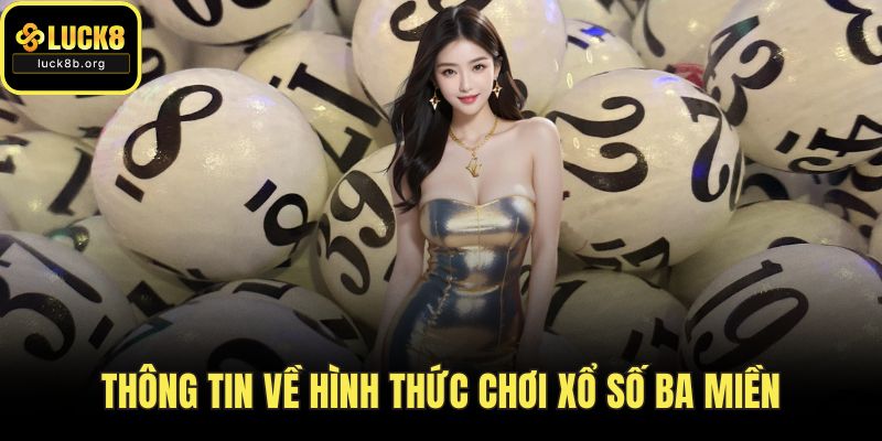 Thông tin về hình thức chơi xổ số ba miền