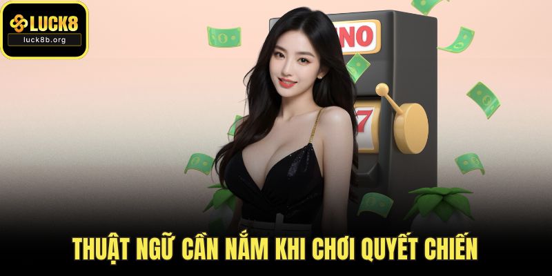 Thuật ngữ cần nắm khi chơi quyết chiến