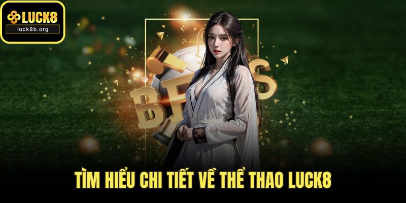 Tìm hiểu chi tiết về thể thao LUCK8