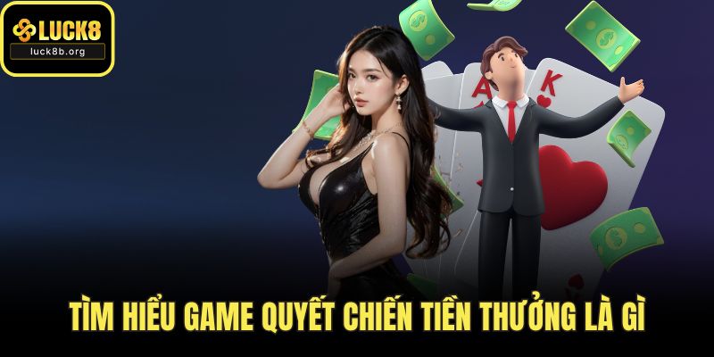 Tìm hiểu game quyết chiến tiền thưởng là gì
