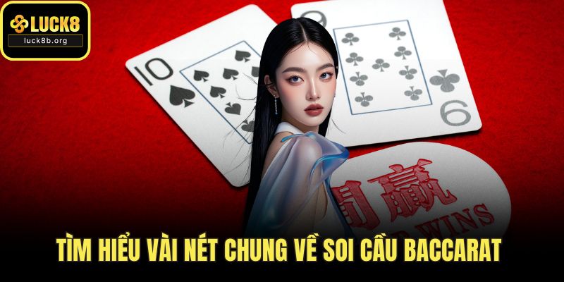 Tìm hiểu vài nét chung về soi cầu baccarat