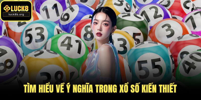 Tìm hiểu về ý nghĩa trong xổ số kiến thiết