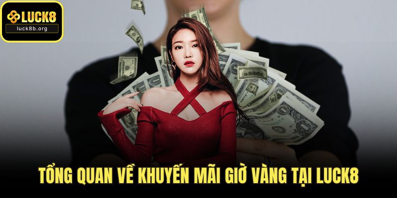 Tổng quan về khuyến mãi giờ vàng tại LUCK8