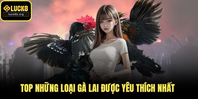 Top những loại gà lai được yêu thích nhất