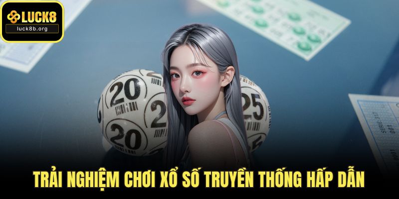 Trải nghiệm chơi xổ số truyền thống hấp dẫn