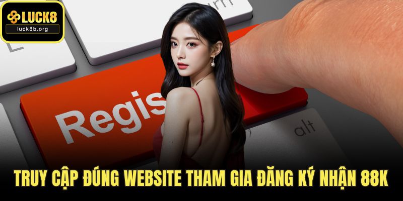 Truy cập đúng website tham gia đăng ký nhận 88K