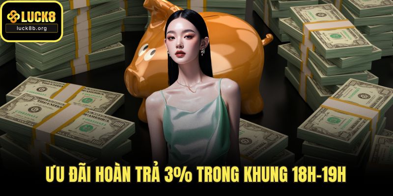 Ưu đãi hoàn trả 3% trong khung 18h–19h