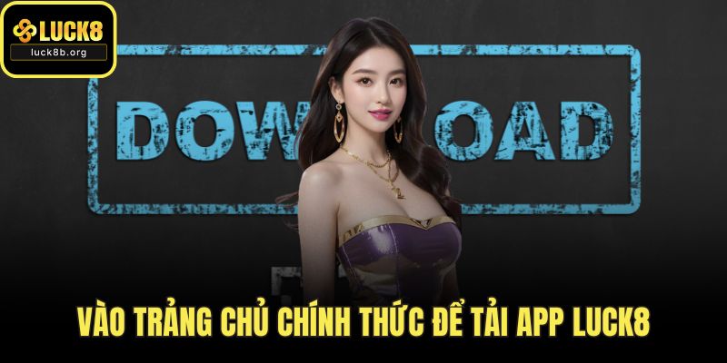 Vào trang chủ chính thức để tải app LUCK8