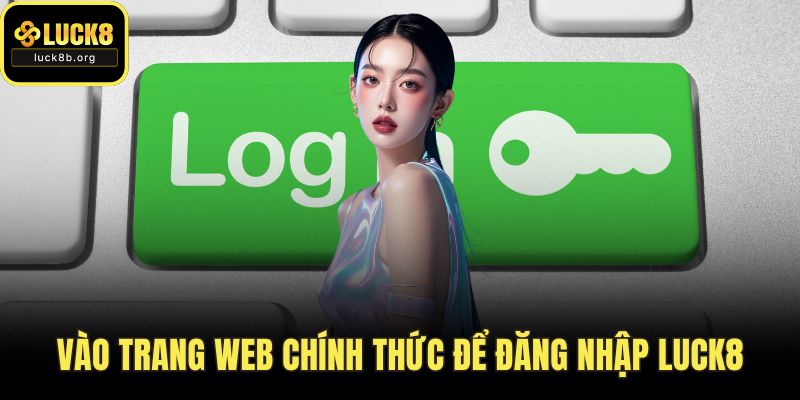 Vào trang web chính thức để đăng nhập LUCK8
