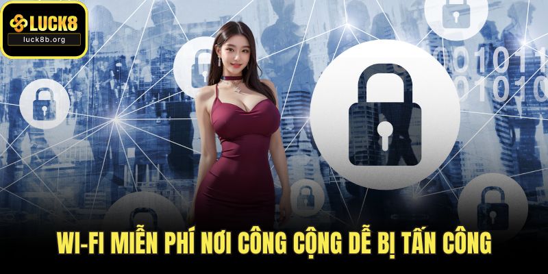 Wi-Fi miễn phí nơi công cộng dễ bị tấn công